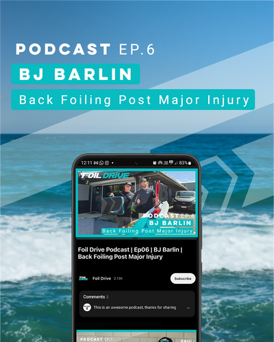 Foil Drive Podcast | EP 06 | BJ Barlin | Back Foiling Post Major Injury