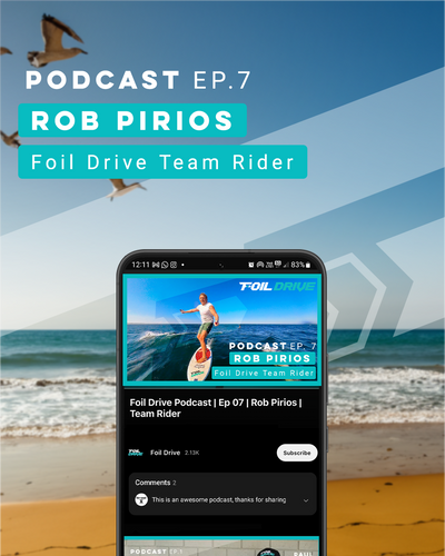Foil Drive Podcast | Ep 07 | Rob Pirios | Foil Drive Team Rider